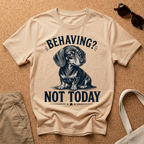 Behaving? Not Today T-Shirt