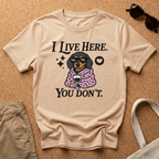 I Live Here. You Don't. T-Shirt