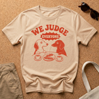 We Judge Everyone T-Shirt