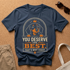 You Deserve the Best T-Shirt