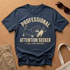 Professional Attention Seeker T-Shirt