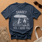 Shade, I Herd You T-Shirt