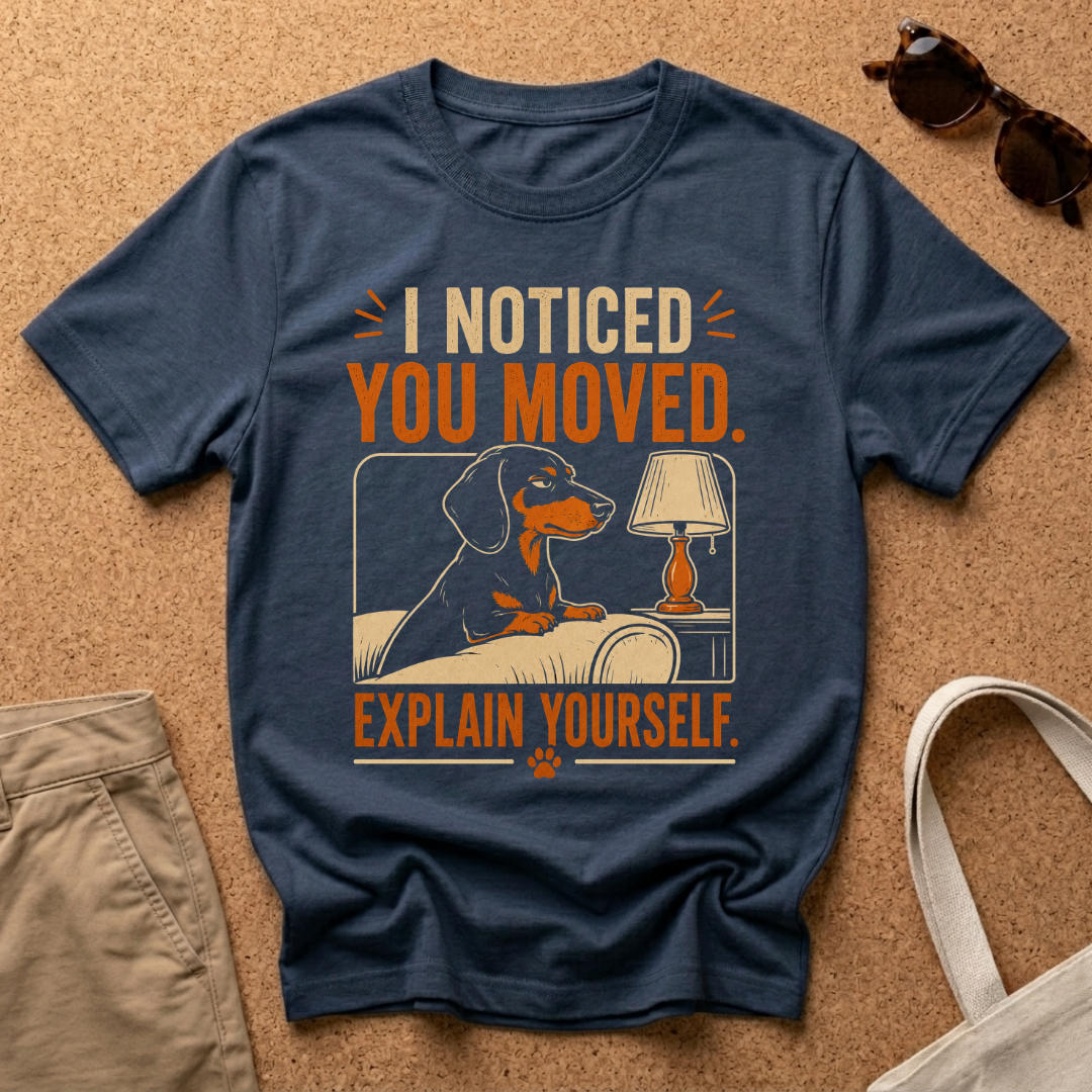 You Moved Explain T-Shirt