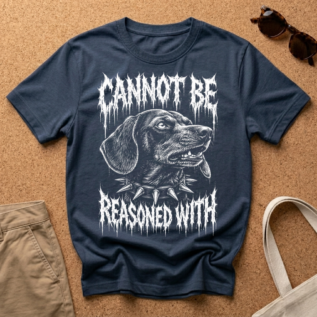 Cannot be reasoned with T-Shirt