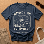 Job Everyday? T-Shirt