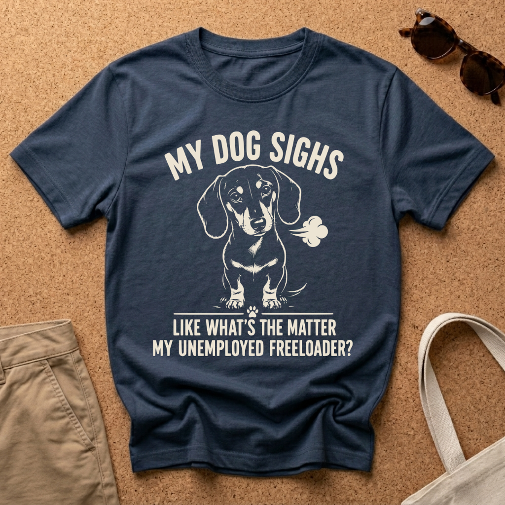 My Dog Sighs T-Shirt