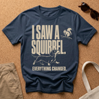 I Saw a Squirrel T-Shirt
