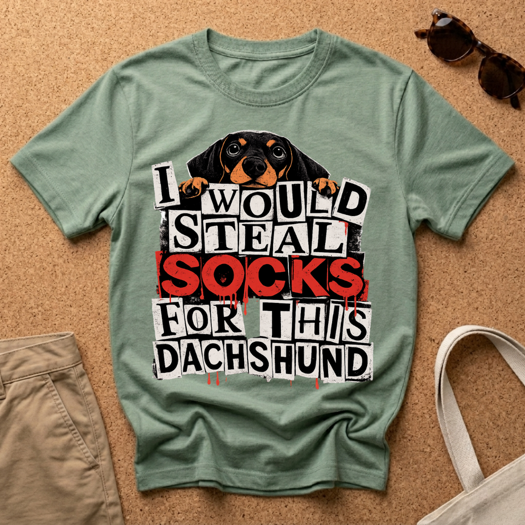 I would steal socks for this dachshund T-Shirt