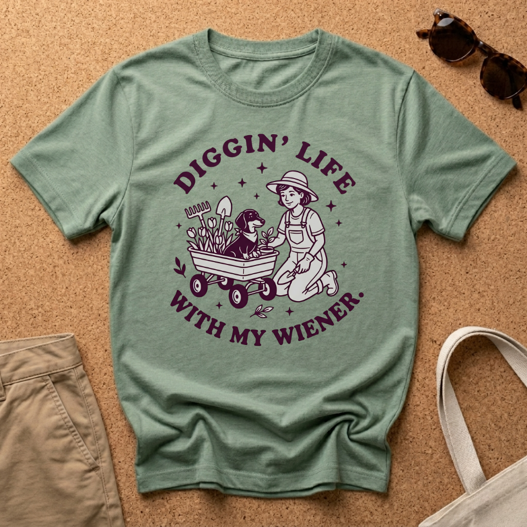 Diggin Life WIth My Wiener T-Shirt