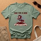 Your Time Is Now T-Shirt