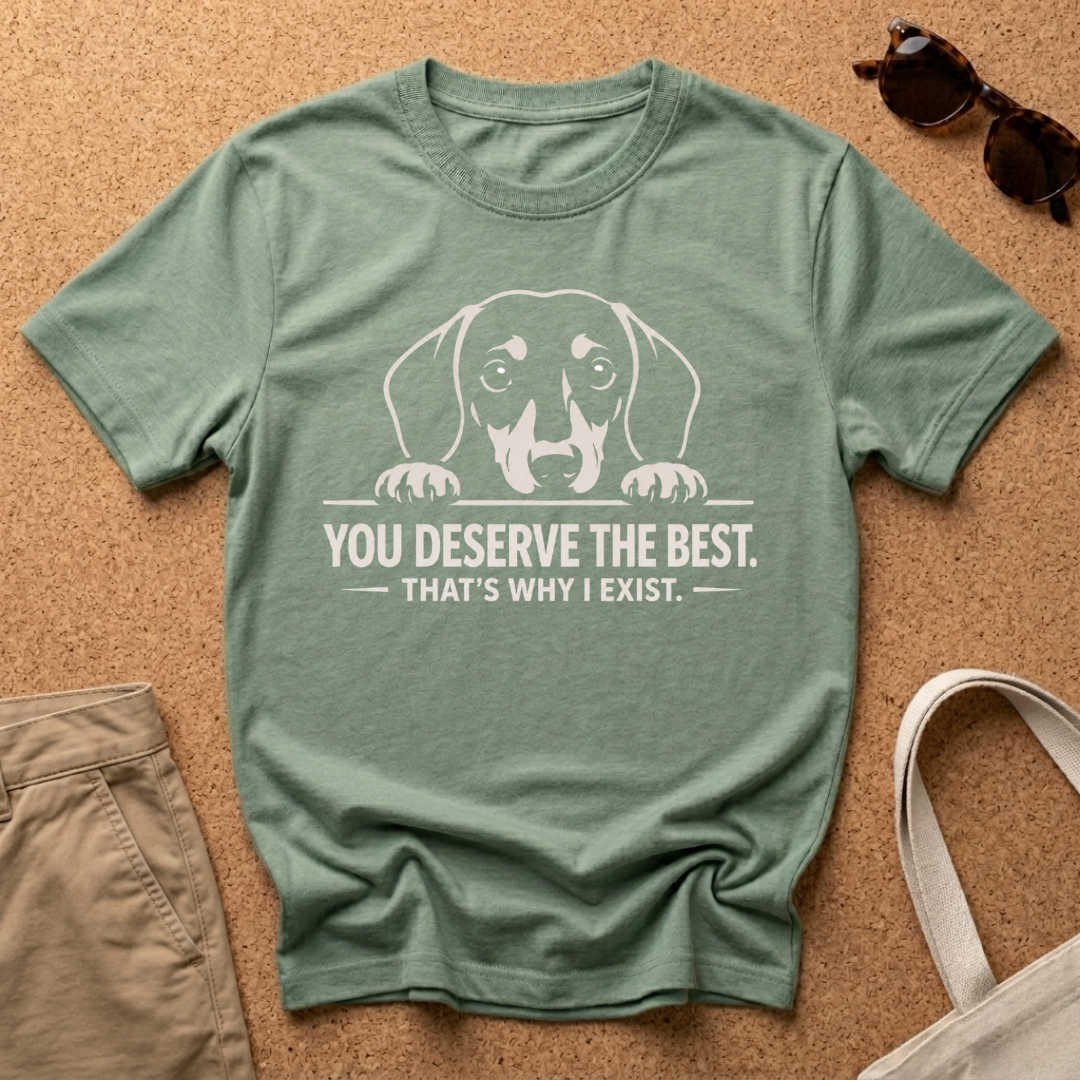 You Deserve The Best T-Shirt