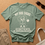 My Dog Sighs T-Shirt