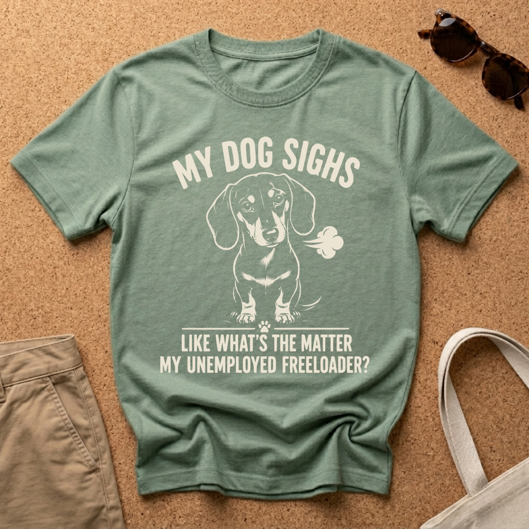My Dog Sighs T-Shirt