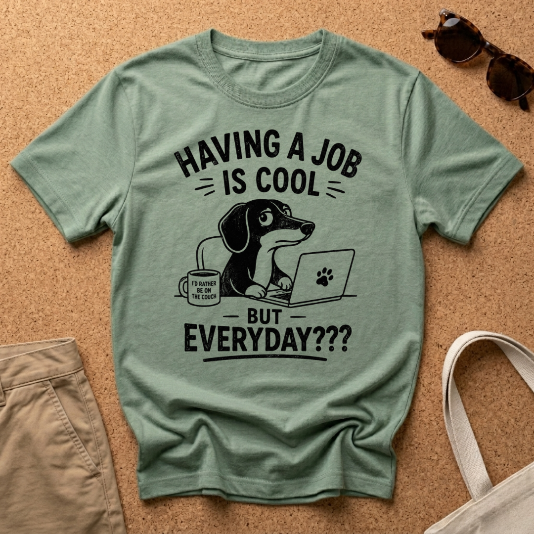 But Everyday? T-Shirt