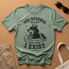Deserve the Best T-Shirt
