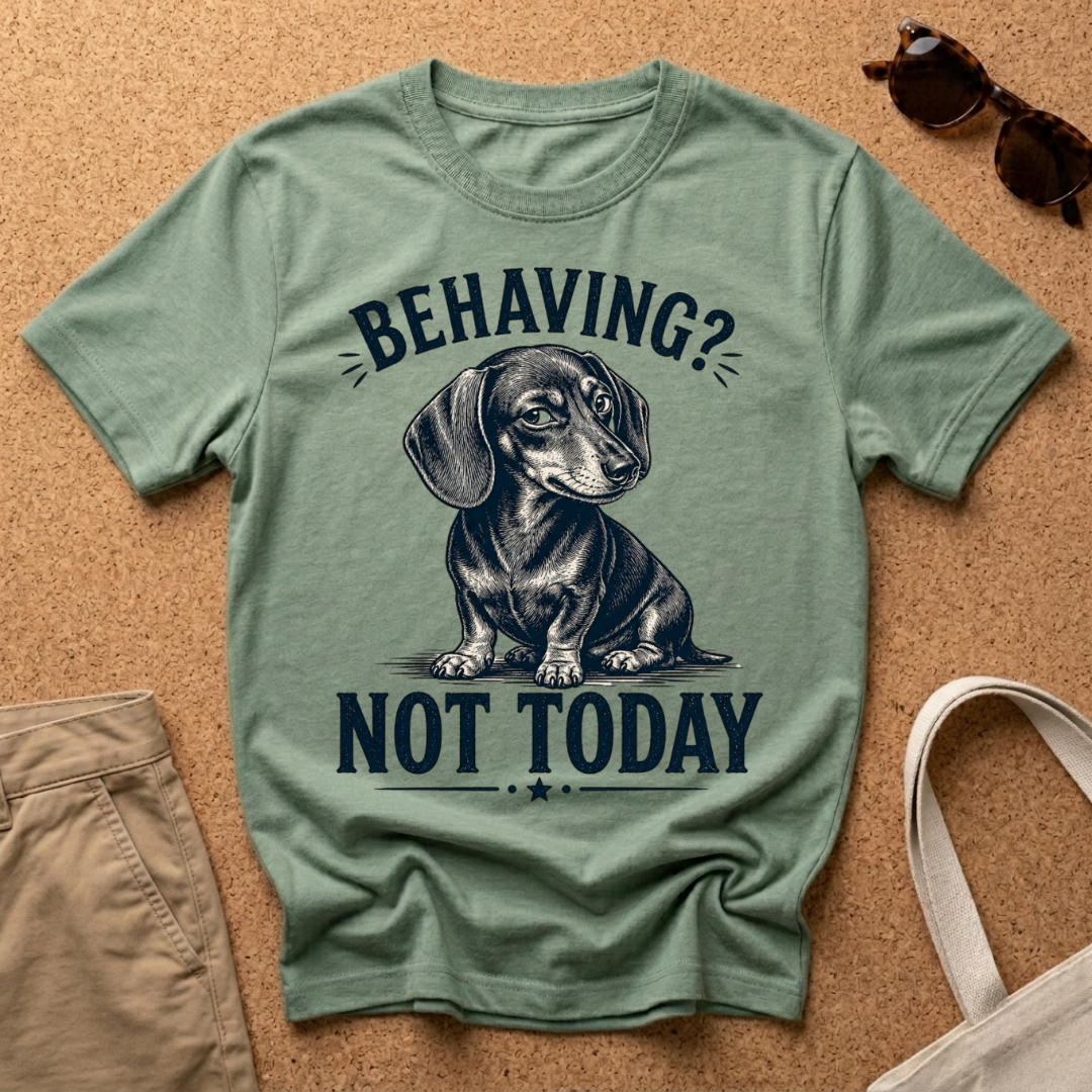 Behaving? Not Today T-Shirt