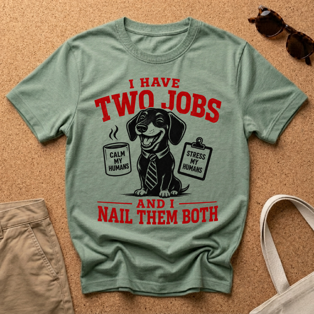 I Have TWO Jobs T-Shirt