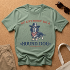 You ain't nothing but a hound dog T-Shirt