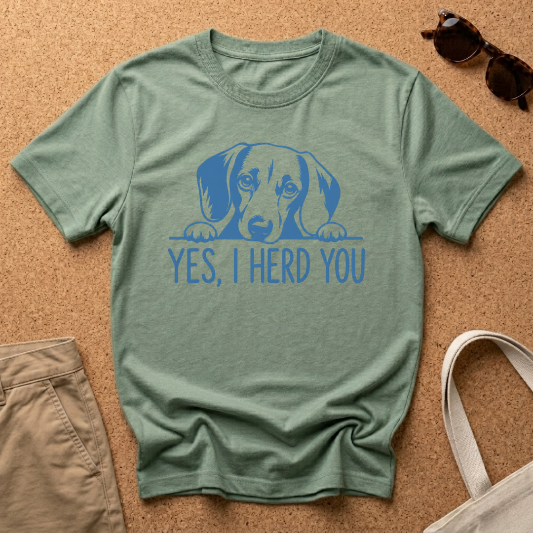 Yes, I Herd You T-Shirt