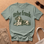 To Be Frank T-Shirt