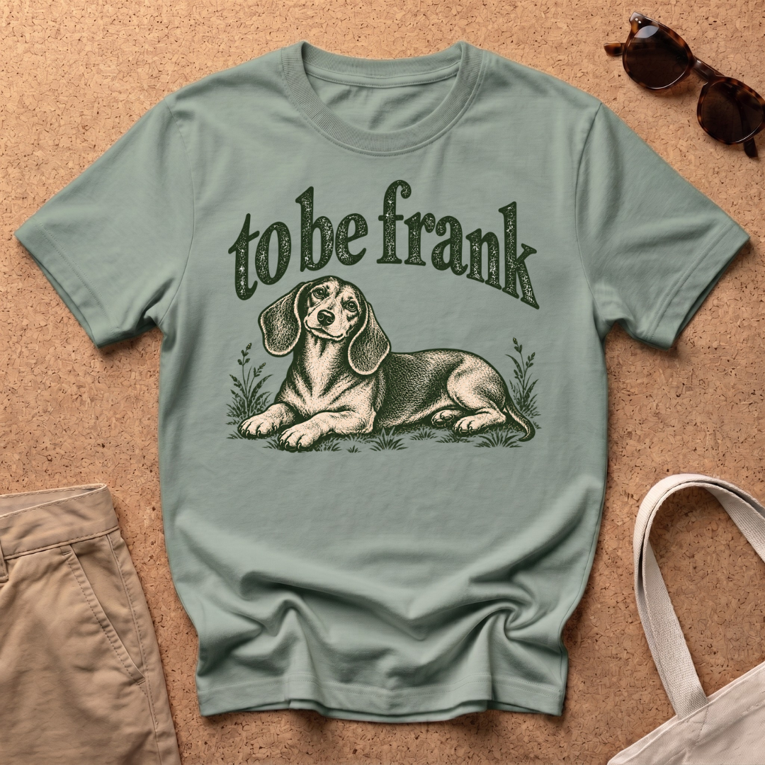 To Be Frank T-Shirt