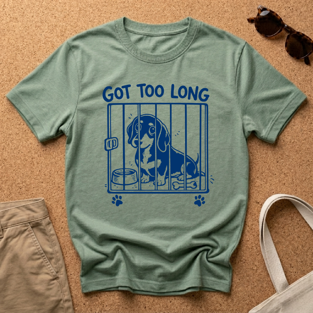 Got Too Long T-Shirt