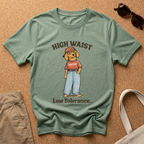 High Waist. Low Tolerance T-Shirt