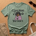 I Live Here. You Don't. T-Shirt