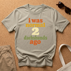 I was normal 2 Dachshunds ago T-Shirt