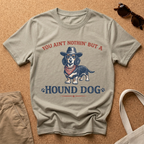You ain't nothing but a hound dog T-Shirt