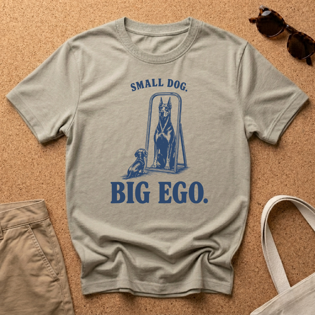 Small Dog. Big Ego. T-Shirt