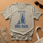 Small Dog. Big Ego. T-Shirt