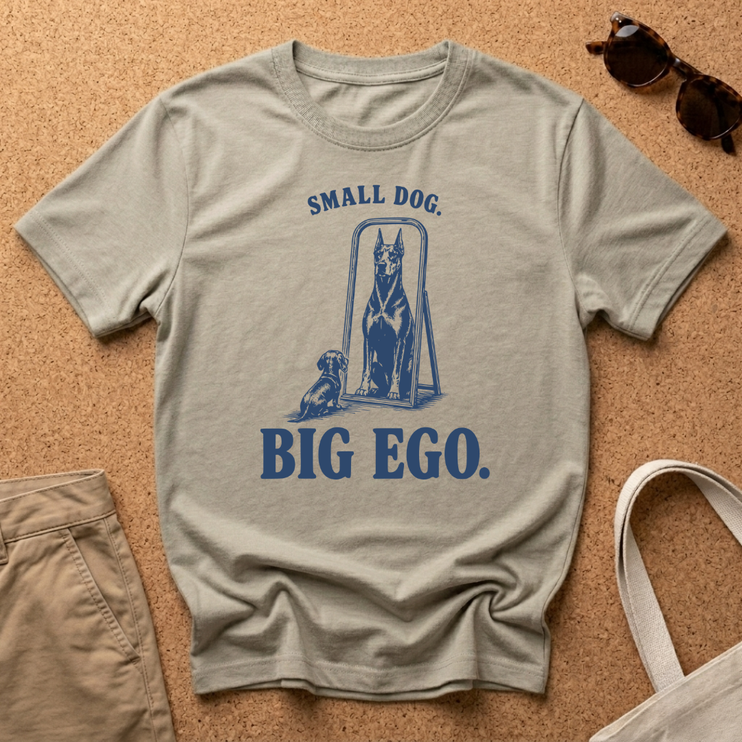 Small Dog. Big Ego. T-Shirt