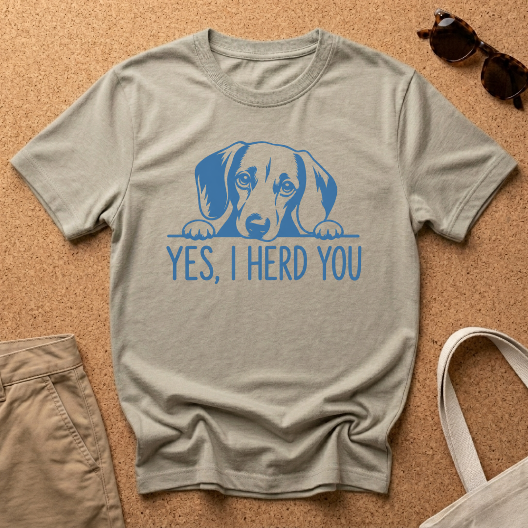 Yes, I Herd You T-Shirt