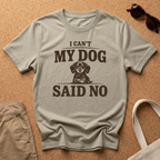 My Dog Said No T-Shirt