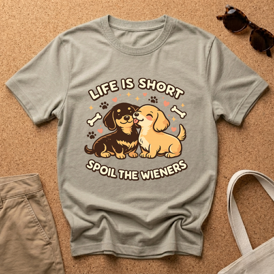 Life is Short - Spoil the Wieners T-Shirt