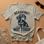 Behaving? Not Today T-Shirt