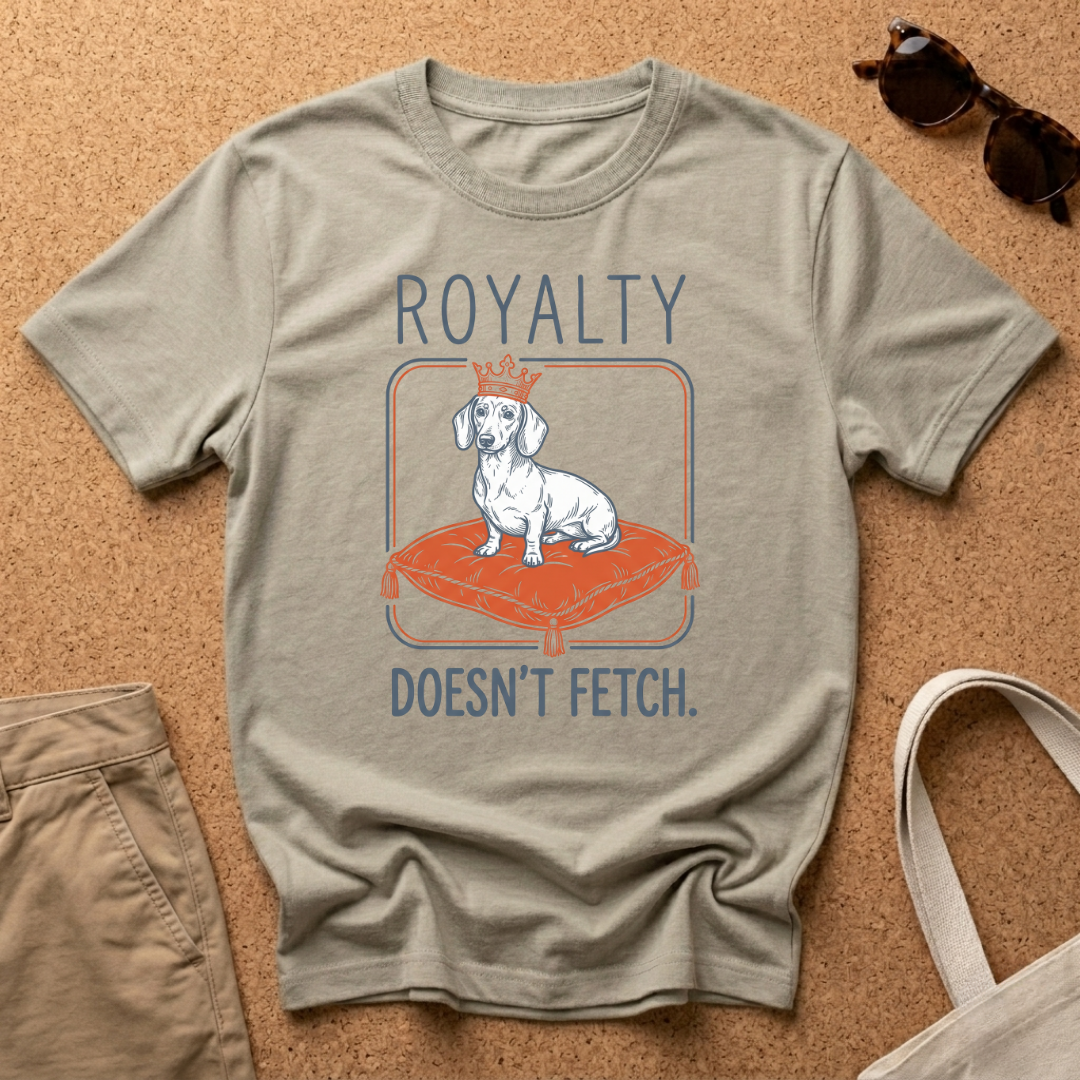Royalty Doesnt Fetch T-Shirt