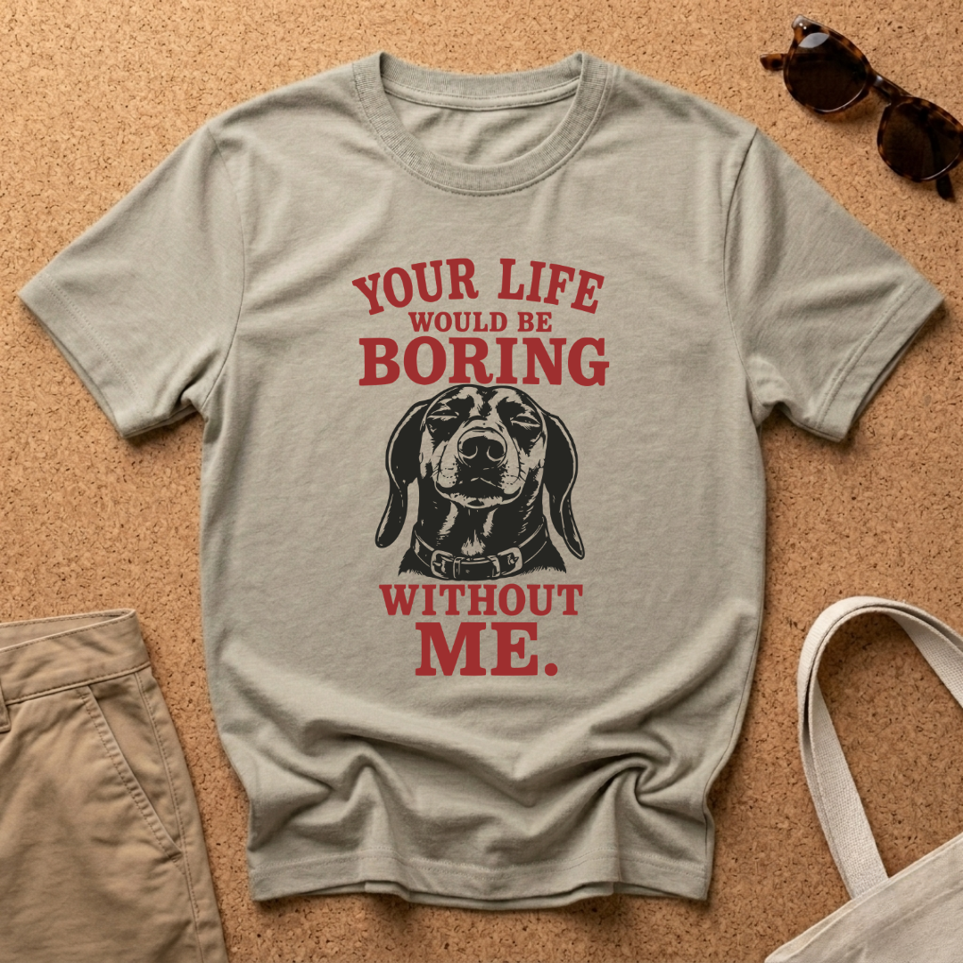 Your Life would be Boring T-Shirt