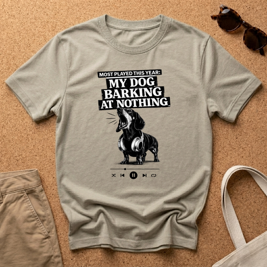 Most Played This Year: My Dog Barking At Nothing T-Shirt