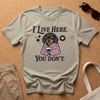 I Live Here. You Don't. T-Shirt