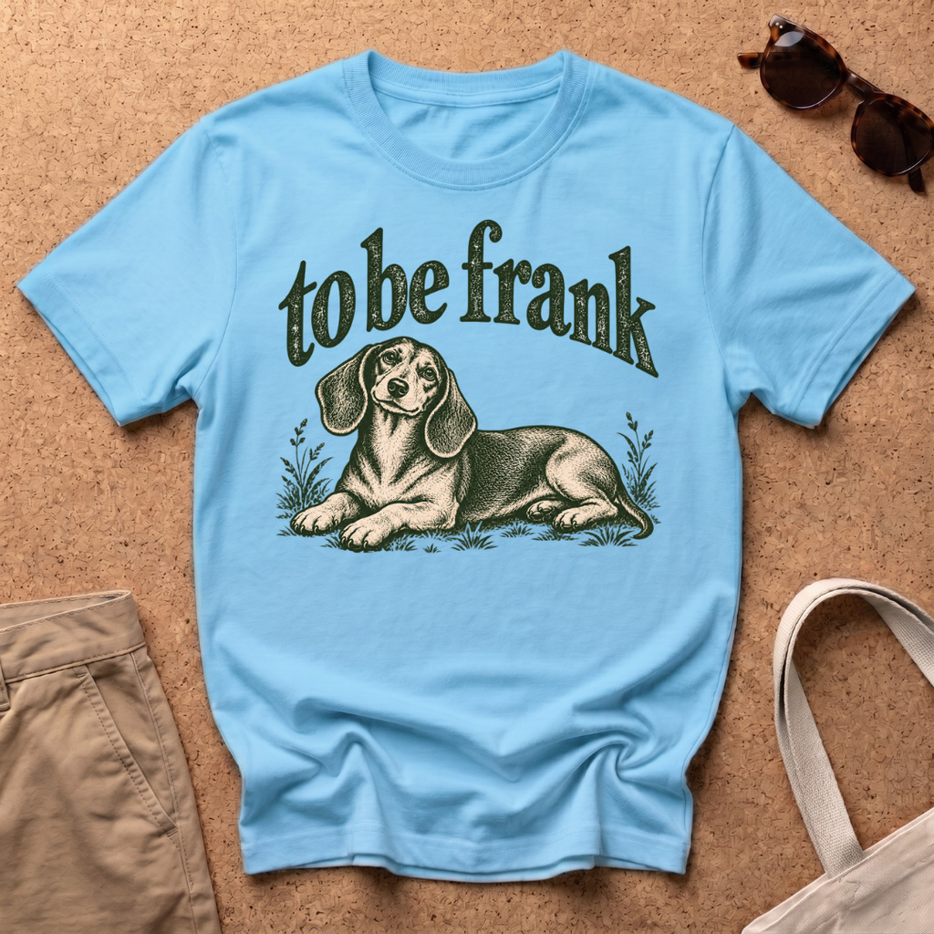 To Be Frank T-Shirt