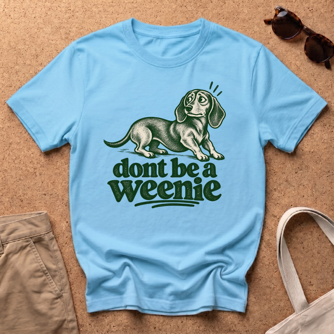 Dont Be Weenie T-Shirt