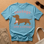 Sausage with a Corsage T-Shirt