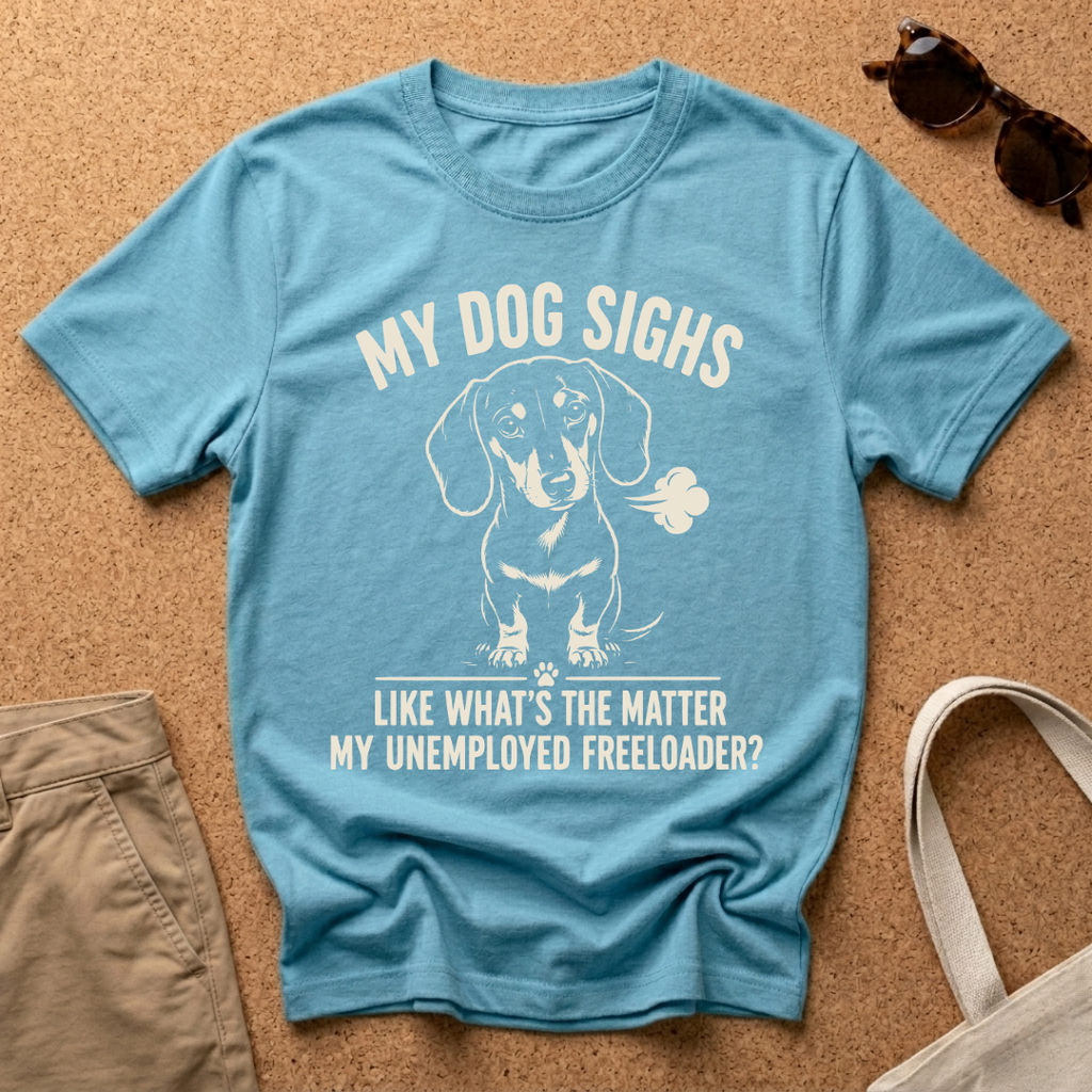 My Dog Sighs T-Shirt
