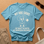 My Dog Sighs T-Shirt