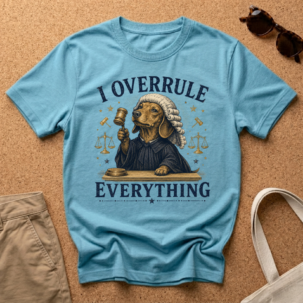 I Overrule Everything T-Shirt