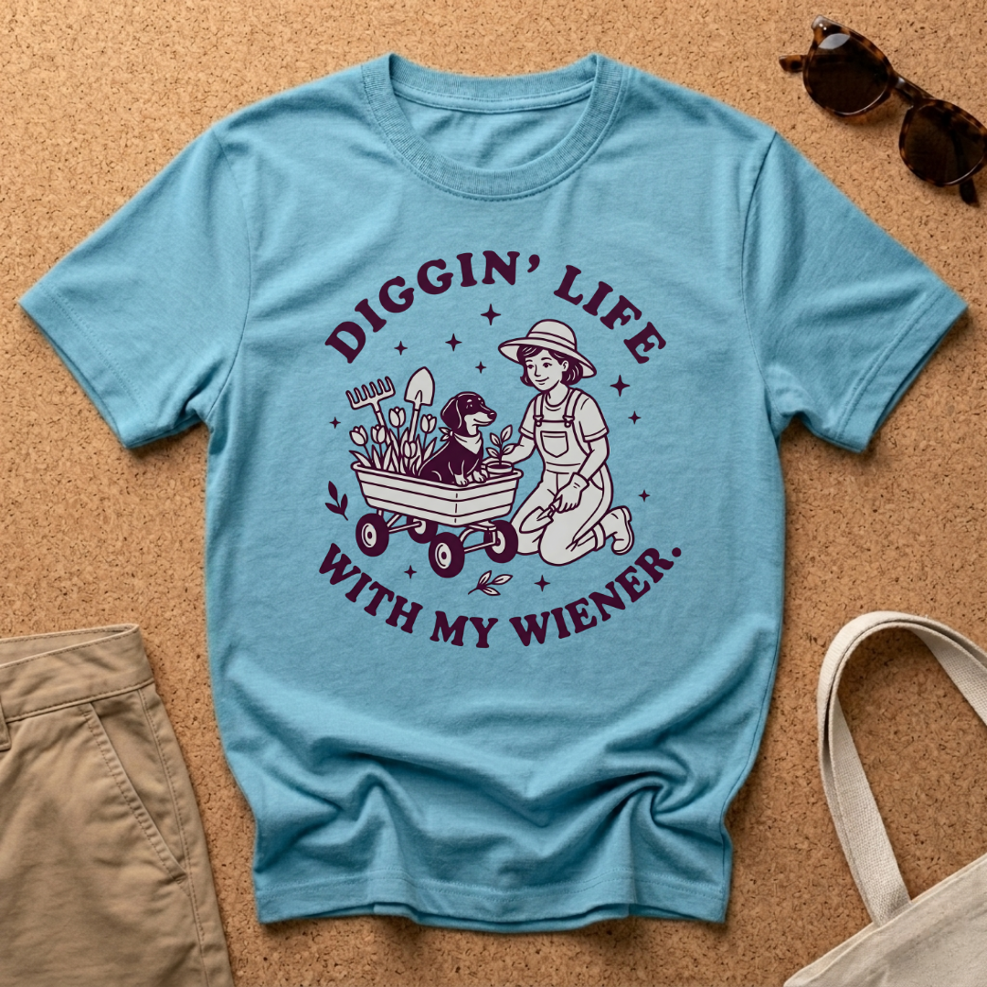 Diggin Life WIth My Wiener T-Shirt