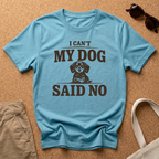 My Dog Said No T-Shirt