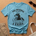 Deserve the Best T-Shirt
